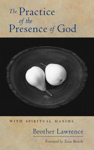 The Practice of the Presence of God: With Spiritual Maxims