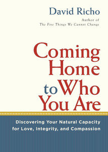 Coming Home to Who You Are: Discovering Your Natural Capacity for Love, Integrity, and Compassion