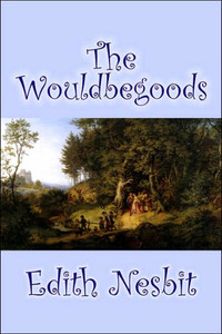 The Wouldbegoods by Edith Nesbit, Fiction, Classics, Fantasy & Magic