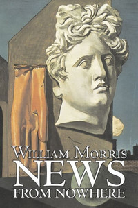 News from Nowhere by William Morris, Fiction, Fantasy, Fairy Tales, Folk Tales, Legends & Mythology