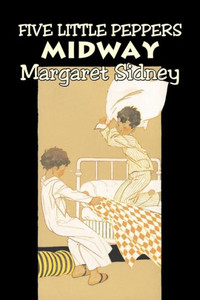 Five Little Peppers Midway by Margaret Sidney, Fiction, Family, Action & Adventure