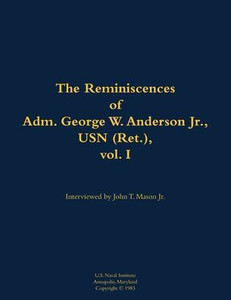 The Reminiscences of Adm. George W. Anderson Jr., USN (Ret.), Vol. 1: 1906-1992