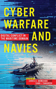 Cyber Warfare and Navies: Digital Conflict in the Maritime Domain