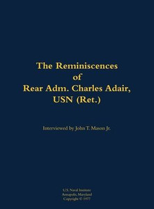 The Reminiscences of Rear Adm. Charles Adair, USN (Ret.): 1902-1993