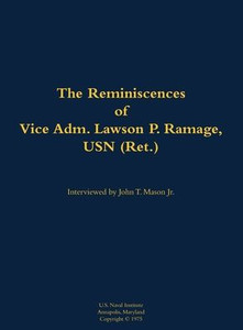 The Reminiscences of Vice Adm. Lawson P. Ramage, USN (Ret.): 1909-1990