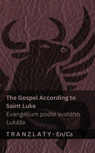 The Gospel According to Saint Luke / Evangelium podle svatÃ©ho LukÃ¡se (The Bible / Bible): Tranzlaty English Čestina