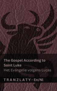 The Gospel According to Saint Luke / Het Evangelie volgens Lucas (The Bible / De Bijbel): Tranzlaty English Nederlands