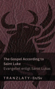 The Gospel According to Saint Luke / Evangeliet enligt Sankt Lukas (The Bible / Bibeln): Tranzlaty English Svenska