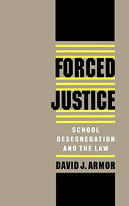 Forced Justice: School Desegregation And The Law Forced Justice: School Desegregation And The Law