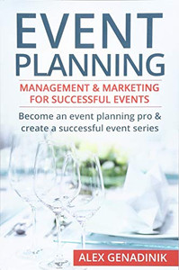 Event Planning: Management & Marketing For Successful Events: Become an event planning pro & create a successful event series