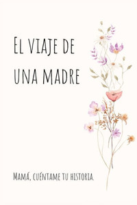 El viaje de una madre: Mamá, Quiero Escuchar tu Historia