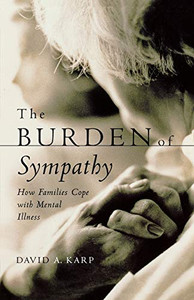 The Burden Of Sympathy: How Families Cope With Mental Illness The Burden Of Sympathy: How Families Cope With Mental Illness