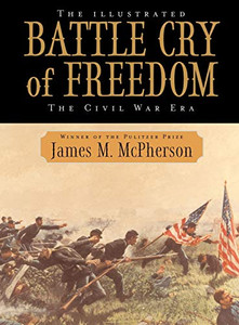 The Illustrated Battle Cry Of Freedom: The Civil War Era