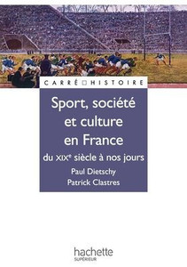 Sport, SociÃ©tÃ© et culture en France - Du XIXe Ã  nos jours