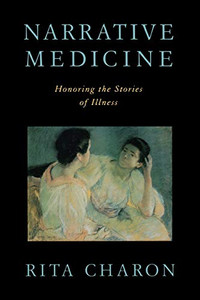 Narrative Medicine: Honoring The Stories Of Illness Narrative Medicine: Honoring The Stories Of Illness