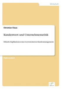 Kundenwert und Unternehmensethik: Ethische Implikationen eines wertorientierten Kundenmanagements