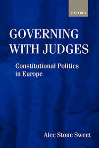 Governing With Judges: Constitutional Politics In Europe Governing With Judges: Constitutional Politics In Europe