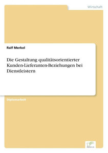 Die Gestaltung qualitÃ¤tsorientierter Kunden-Lieferanten-Beziehungen bei Dienstleistern