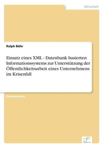 Einsatz eines XML - Datenbank basierten Informationssystems zur UnterstÃ¼tzung der Ã–ffentlichkeitsarbeit eines Unternehmens im Krisenfall