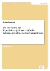 Die Bedeutung des Kapitalisierungszinssatzes fÃ¼r die Beteiligten von Unternehmensakquisitionen