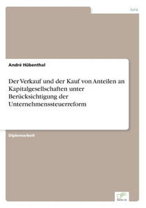 Der Verkauf und der Kauf von Anteilen an Kapitalgesellschaften unter Berücksichtigung der Unternehmenssteuerreform