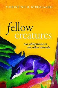 Fellow Creatures (Uehiro Series In Practical Ethics) Fellow Creatures (Uehiro Series In Practical Ethics)