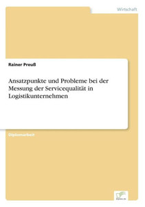 Ansatzpunkte und Probleme bei der Messung der ServicequalitÃ¤t in Logistikunternehmen