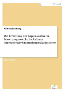 Die Ermittlung der Kapitalkosten fÃ¼r Bewertungszwecke im Rahmen internationaler Unternehmensakquisitionen