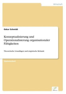 Konzeptualisierung und Operationalisierung organisationaler Fähigkeiten: Theoretische Grundlagen und empirische Befunde