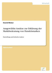 AusgewÃ¤hlte AnsÃ¤tze zur ErklÃ¤rung der Marktbedeutung von Handelsmarken: Darstellung und kritische Analyse