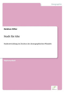 Stadt fÃ¼r Alte: Stadtentwicklung im Zeichen des demographischen Wandels