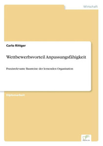 Wettbewerbsvorteil AnpassungsfÃ¤higkeit: Praxisrelevante Bausteine der lernenden Organisation
