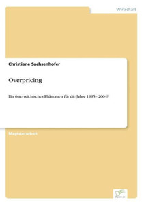 Overpricing: Ein Ã¶sterreichisches PhÃ¤nomen fÃ¼r die Jahre 1995 - 2004?