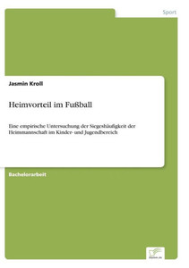 Heimvorteil im Fußball: Eine empirische Untersuchung der Siegeshäufigkeit der Heimmannschaft im Kinder- und Jugendbereich