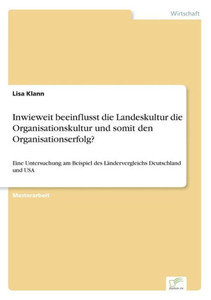 Inwieweit beeinflusst die Landeskultur die Organisationskultur und somit den Organisationserfolg?: Eine Untersuchung am Beispiel des LÃ¤ndervergleichs