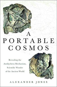 A Portable Cosmos: Revealing The Antikythera Mechanism, Scientific Wonder Of The Ancient World - Hardcover A Portable Cosmos: Revealing The Antikythera Mechanism, Scientific Wonder Of The Ancient World - Hardcover