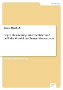 GegenÃ¼berstellung inkrementaler und radikaler Wandel im Change Management