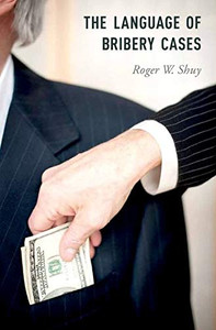 The Language Of Bribery Cases (Oxford Studies In Language And Law)