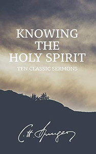 Knowing The Holy Spirit: Ten Classic Sermons