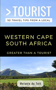 Greater Than A Tourist- Western Cape South Africa: 50 Travel Tips From A Local