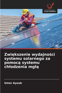Zwiększenie wydajności systemu solarnego za pomocą systemu chlodzenia mglą