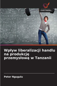 Wplyw liberalizacji handlu na produkcję przemyslową w Tanzanii
