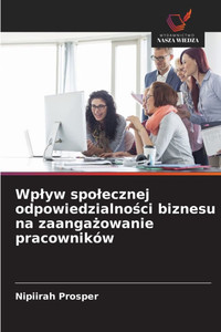 Wplyw spolecznej odpowiedzialności biznesu na zaangażowanie pracownikÃ³w
