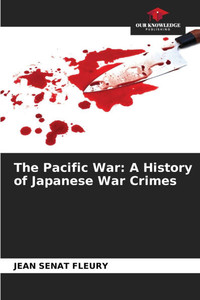 The Pacific War: A History of Japanese War Crimes