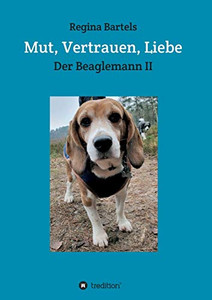 Mut, Vertrauen, Liebe: Der Beaglemann Teil Ii (German Edition)