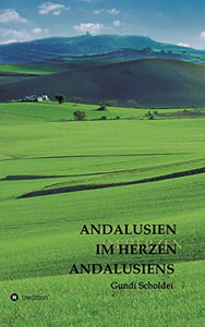 Andalusien Im Herzen Andalusiens (German Edition) Andalusien Im Herzen Andalusiens (German Edition)