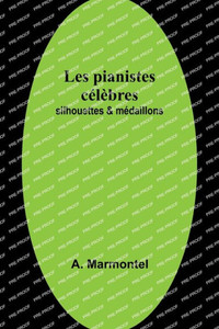 Les pianistes célèbres: silhouettes & médaillons