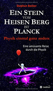 Ein Stein Vom Heisen Berg Ist Planck: Physik Einmal Ganz Anders (German Edition)
