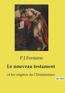Le nouveau testament: et les origines du Christianisme