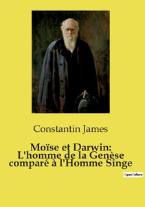 Moïse et Darwin: L'homme de la Genèse comparé à l'Homme Singe